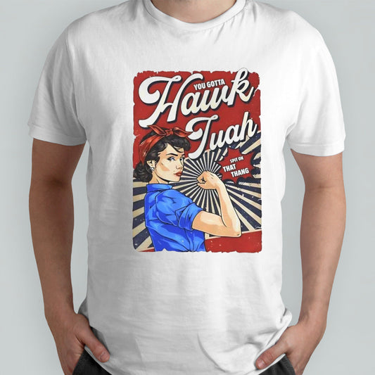 You gotta Hawk Tuah spit on that thang shirt