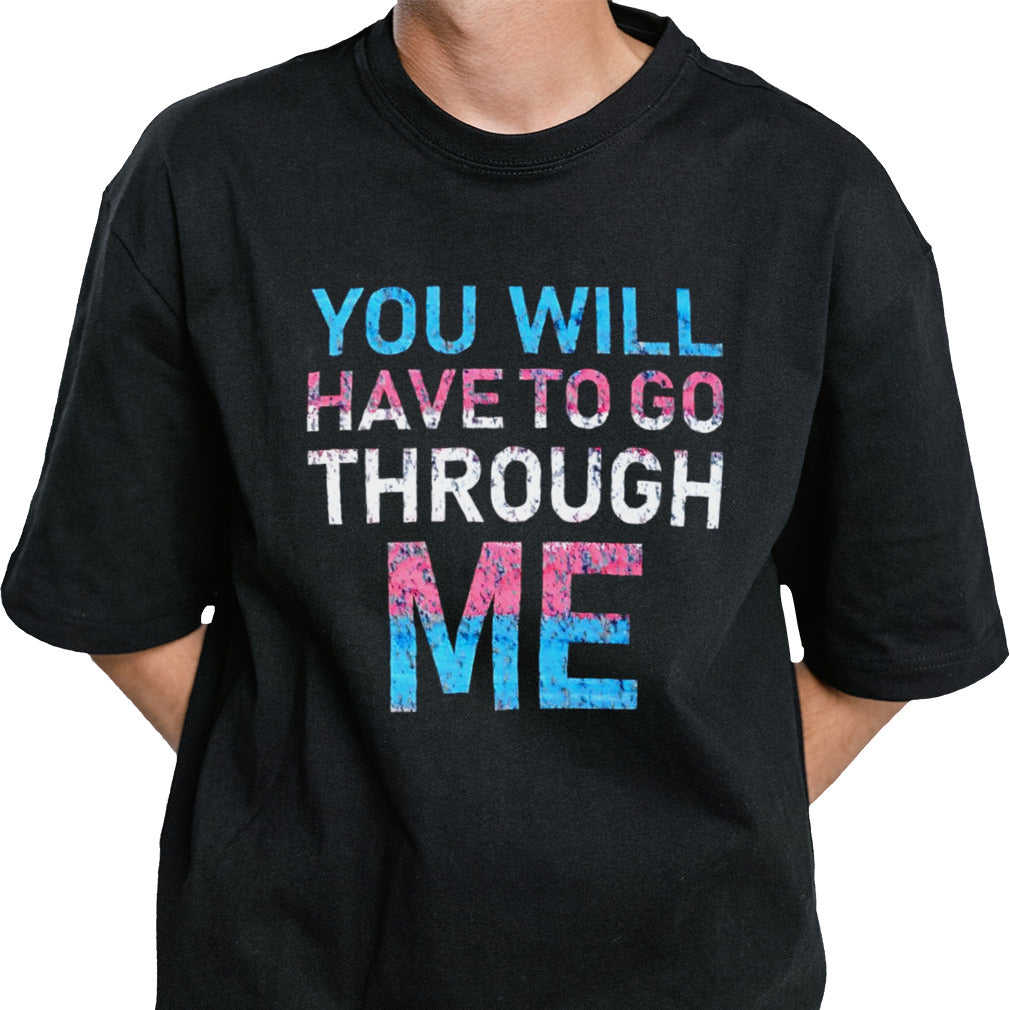 You will have to go through me shirt