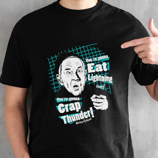 Youâ€™re gonna eat lightning and youâ€™re gonna crap thunder shirt