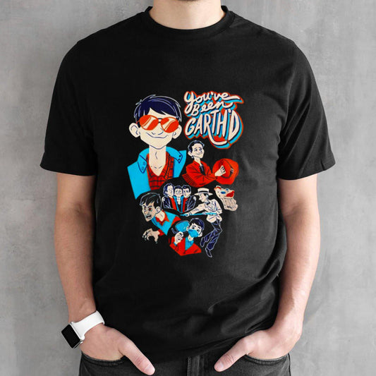 Youâ€™ve been garthd shirt