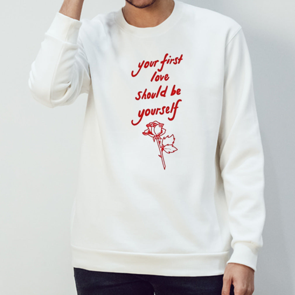 Your First Love Should Be Yourself shirt
