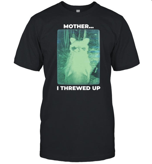 Mother I Threw Up Shirt