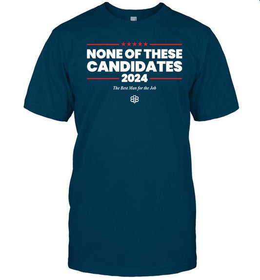 The Babylon Bee None Of These Candidates 2024 Shirt