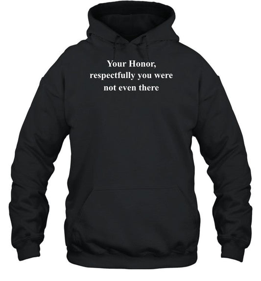 Law Goblin Your Honor Respectfully You Were Not Even There Sweatshirt