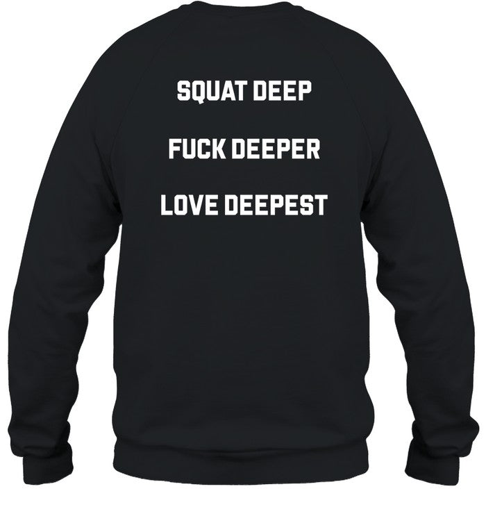 Squat Deep Fuck Deeper Love Deepest Hoodie
