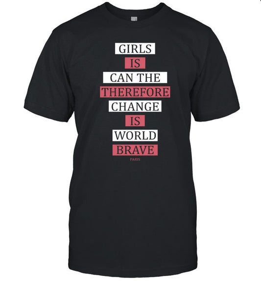 Girls Is Can The Therefore Change Is More Brave Shirt