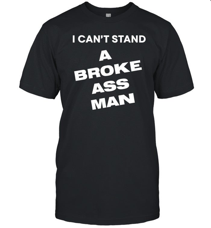 Ryan Scott Graham I Can't Stand A Broke Ass Man Shirt