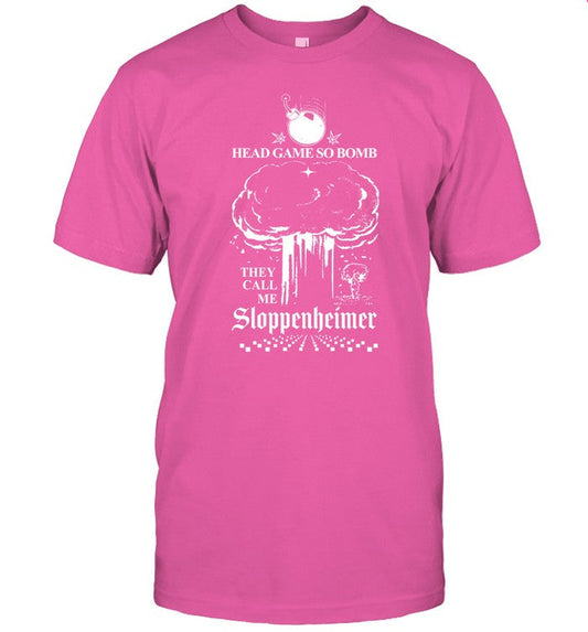 Shirts That Go Hard Head Game So Bomb They Call Me Sloppenheimer Shirt