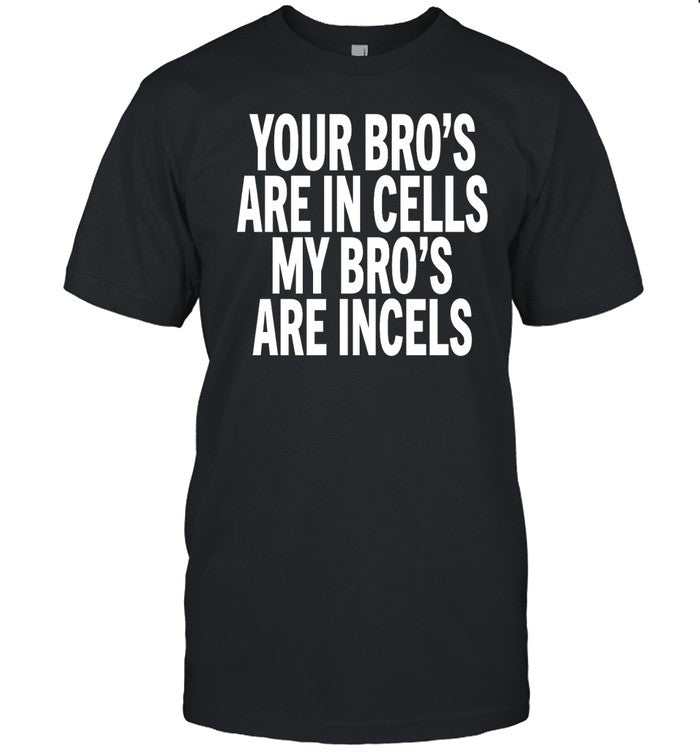 Your Bro's Are In Cells My Broâ€™S Are Incels Hoodie