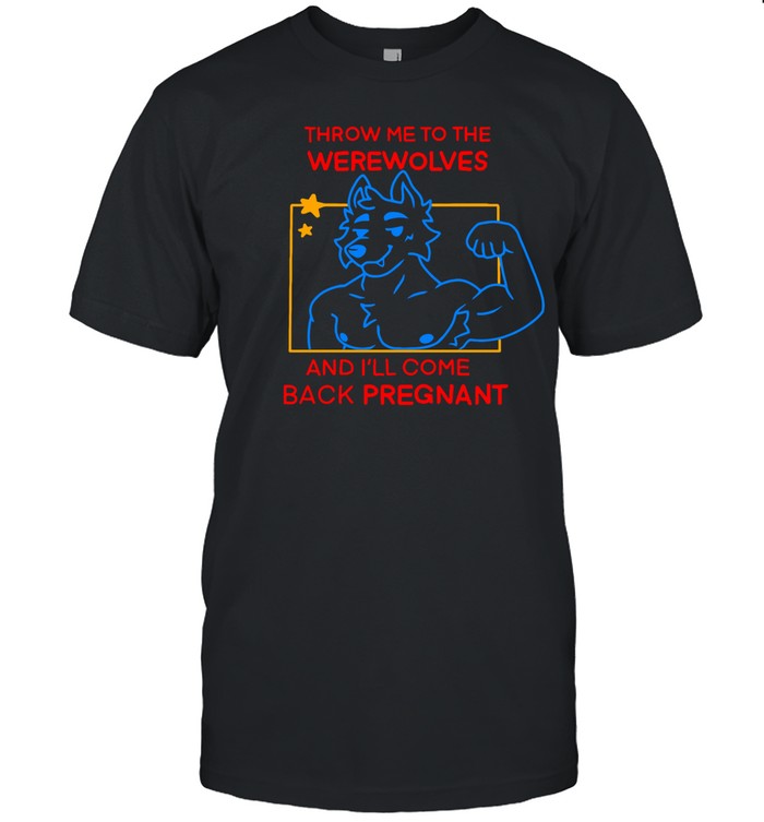 Meatsuperstar Throw Me To The Werewolves And I'll Come Back Pregnant Tee