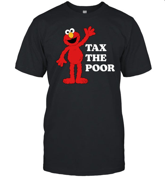 Shopillegalshirts Elmo Tax The Poor Shirt