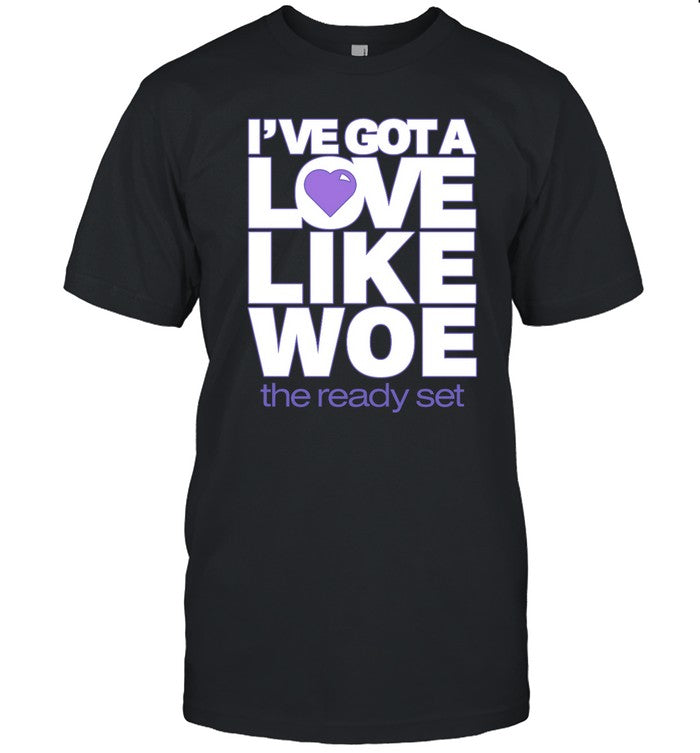 Rigbygender I've Got A Love Like Woe The Ready Set Shirt