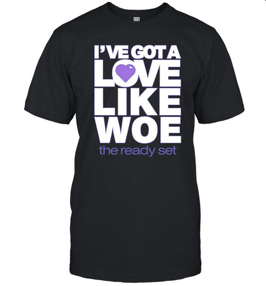 Rigbygender I've Got A Love Like Woe The Ready Set Shirt