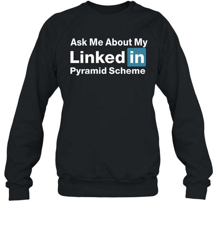 Ask Me About My Linked In Pyramid Scheme Shirt Quinton Reviews