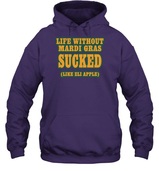 Life Without Mardi Gras Sucked Like Eli Apple Hoodie
