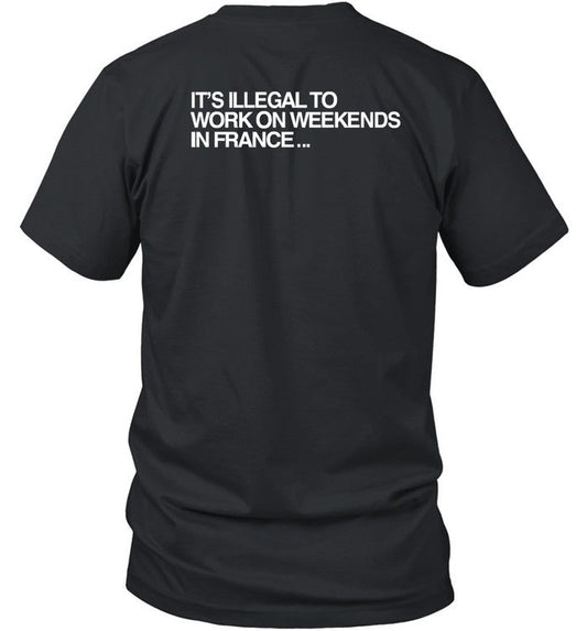 Pardon My French It's Illegal To Work On Weekends In France Shirt
