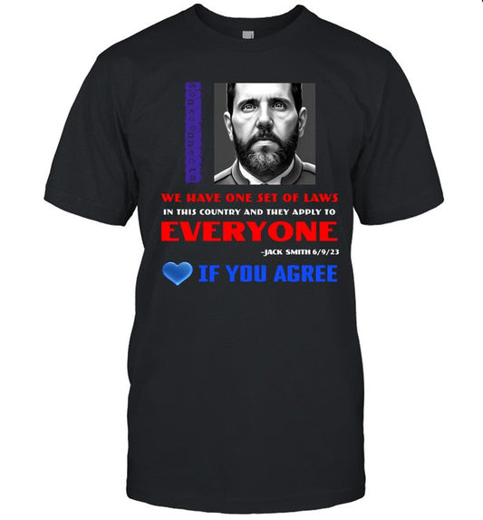 Lepapillonblu2 We Have One Set Of Laws In This Country And They Apply To Everyone Jack Smith If You Agree Shirt
