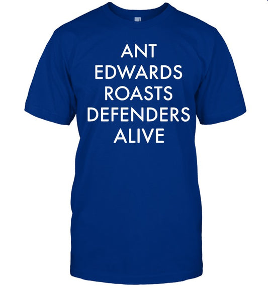 Funny Ant Edwards Roasts Defenders Alive T Shirt