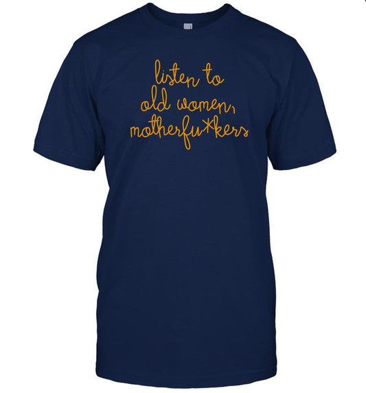 Listen To Old Women Motherfuckers Shirt, Hoodie, Sweater, Long Sleeve And Tank Top