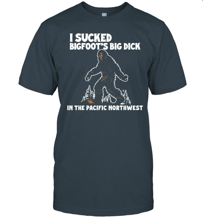 Methsyndicate I Sucked Bigfoot's Big Dick In The Pacific Northwest T-Shirt