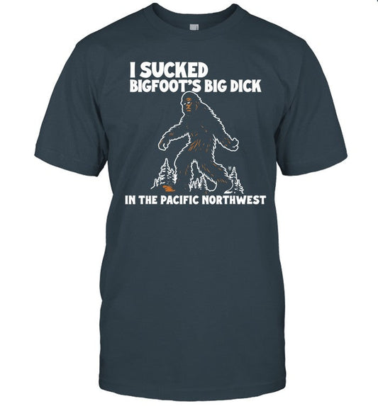 Methsyndicate I Sucked Bigfoot's Big Dick In The Pacific Northwest T-Shirt