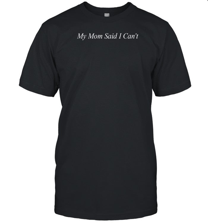 My Mom Said I Can't Hoodie