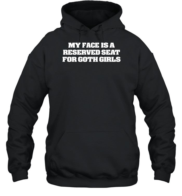 My Face Is A Reserved Seat For Goth Girls Hoodie
