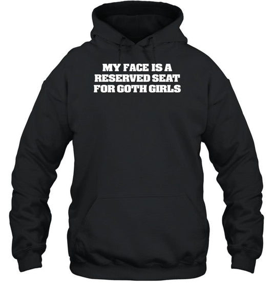 My Face Is A Reserved Seat For Goth Girls Hoodie