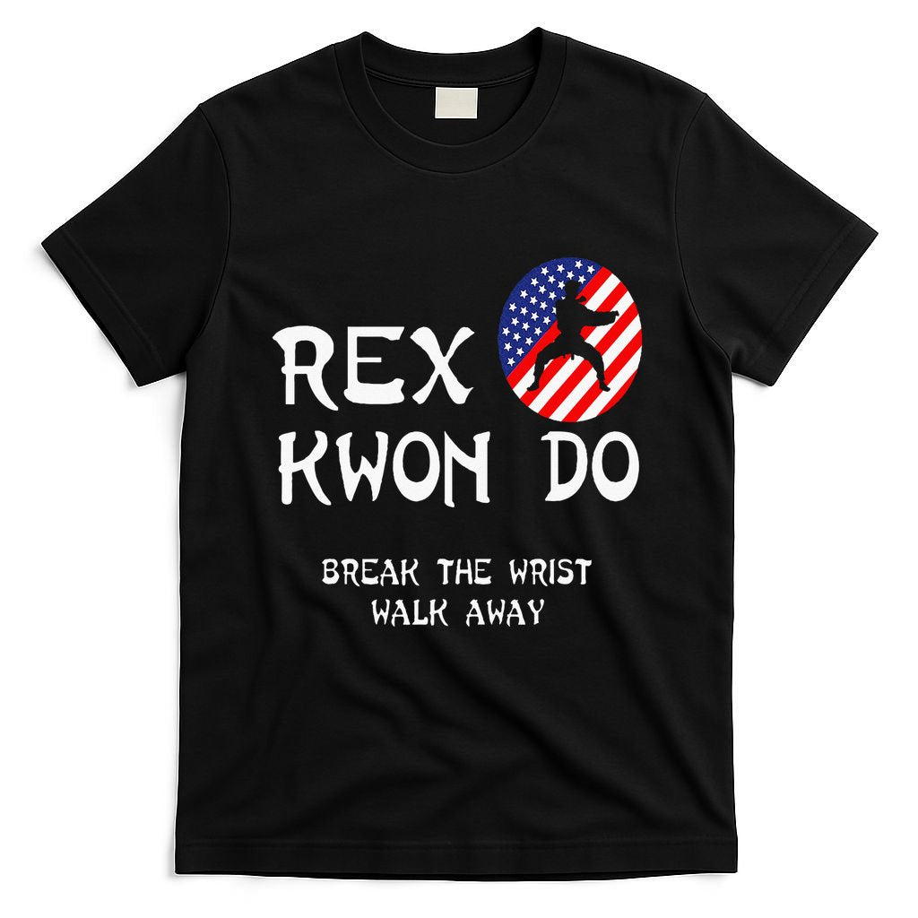Break The Wrist Walk Away Rex Kwon Do T-Shirt