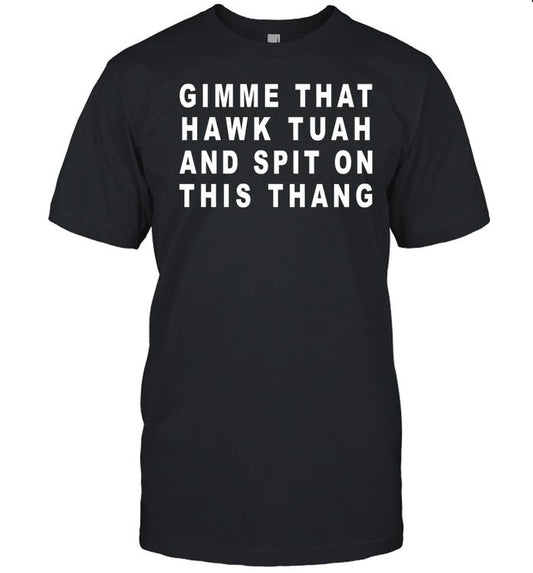 Old School Hats Gimme That Hawk Tuah And Spit On This Thang Shirt