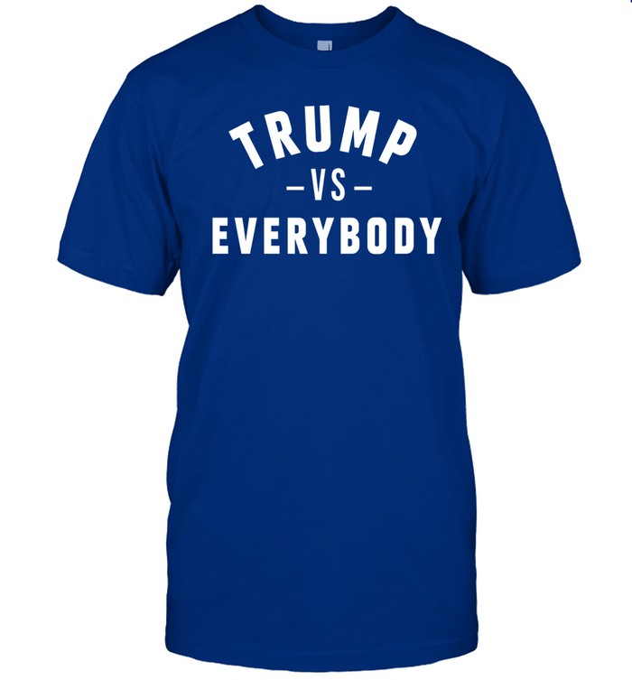 Trump Vs Everyone Shirt