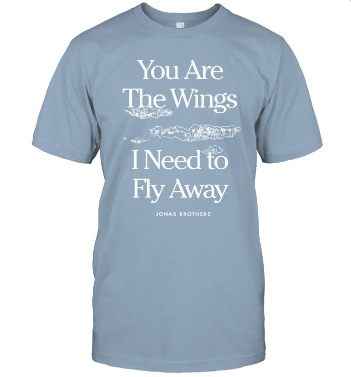 Jonas Brothers You Are The Wings I Need To Fly Away Jonas Brothers Shirt