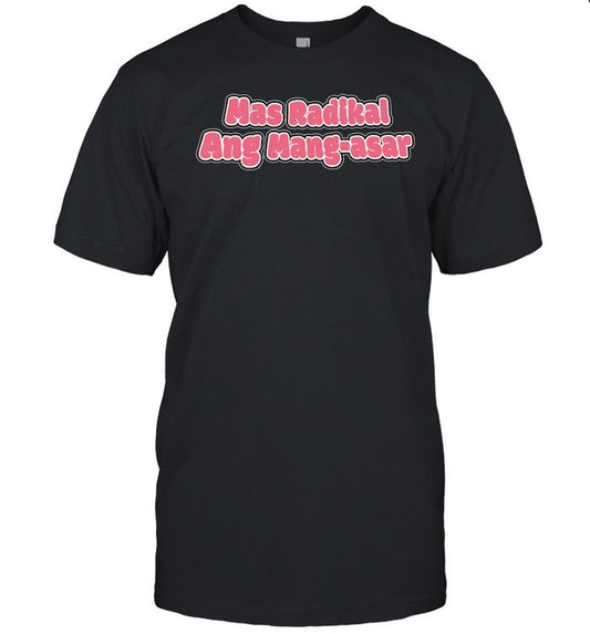Alipinngalindog Mas Radikal Ang Mang-Asar Tee