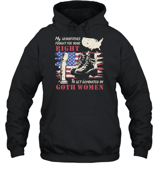 My Grandfather Fought For Your Right To Get Dominated Goth Women Hoodie