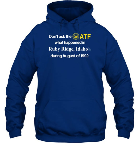 Don't Ask The Atf What Happened In Ruby Ridge Idaho During August Of 1992 Hoodie