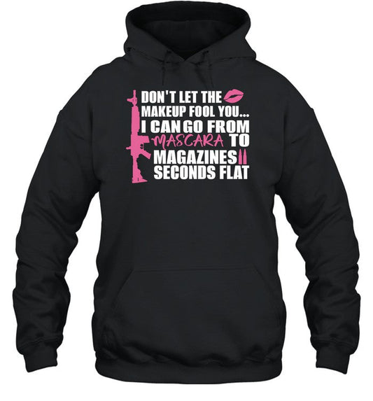 Don't Let The Makeup Fool You I Can Go From Mascara To Magazines Seconds Flat Hoodie