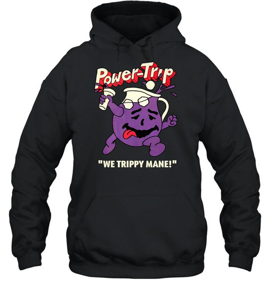 Power Trip We Trippy Mane You Say No To Drugs Power Trip C'aint Hoodie