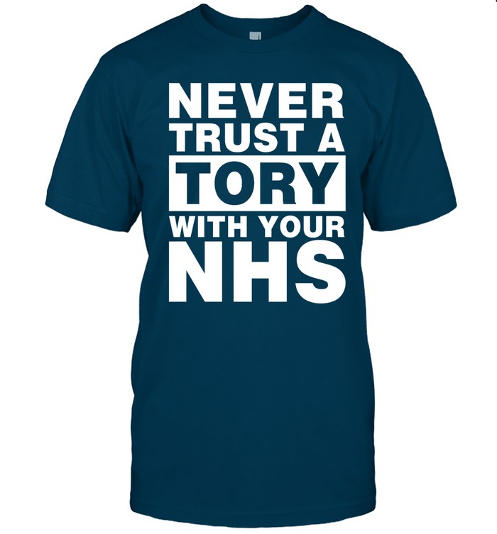 Never Trust A Tory With Your Nhs Hoodie