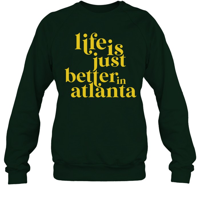 Life Is Just Better In Atlanta Hoodie