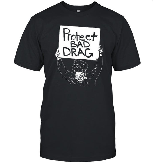 Protect Bad Drag T Shirt