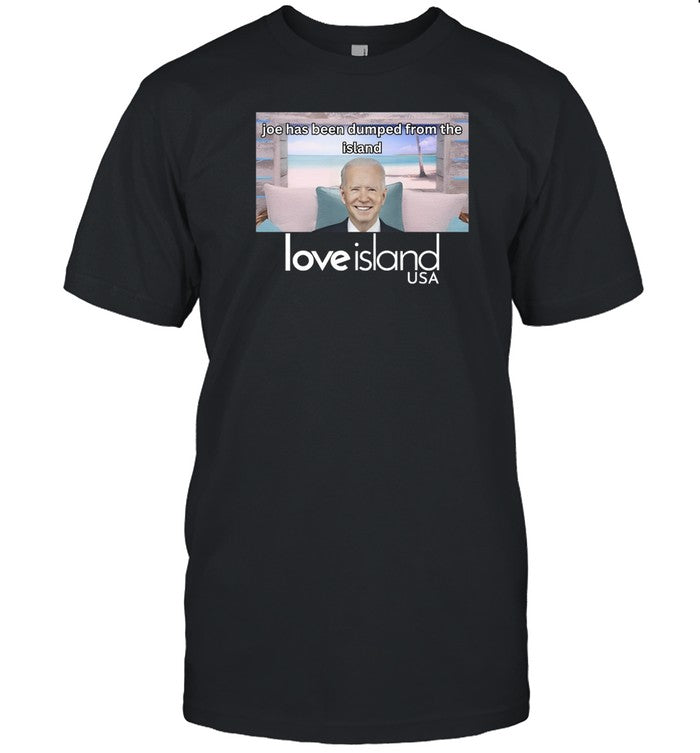 Joe Has Been Dumped From The Island Love Island Usa Shirts