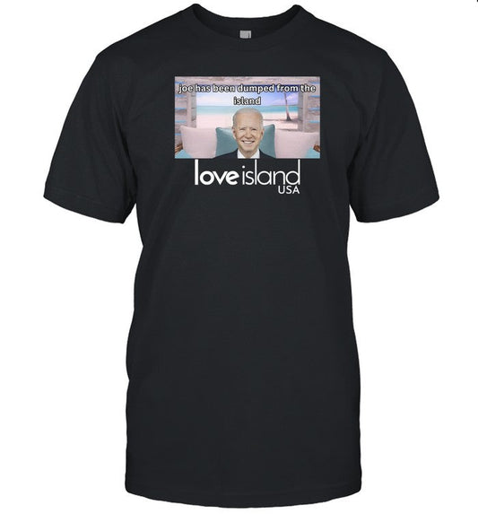 Joe Has Been Dumped From The Island Love Island Usa Shirts