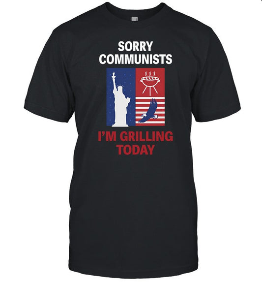 Sorry Communists I'm Grilling Today Tee
