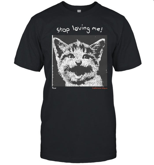 Tuv Stop Loving Me Cat Tee