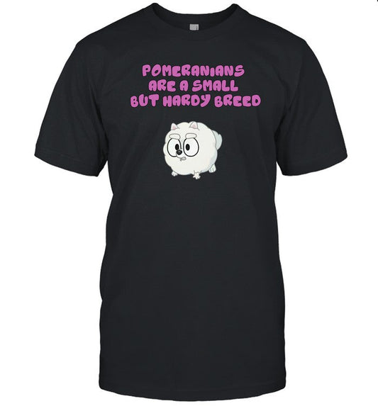 Pomeranians Are A Small But Hardy Breed Shirt