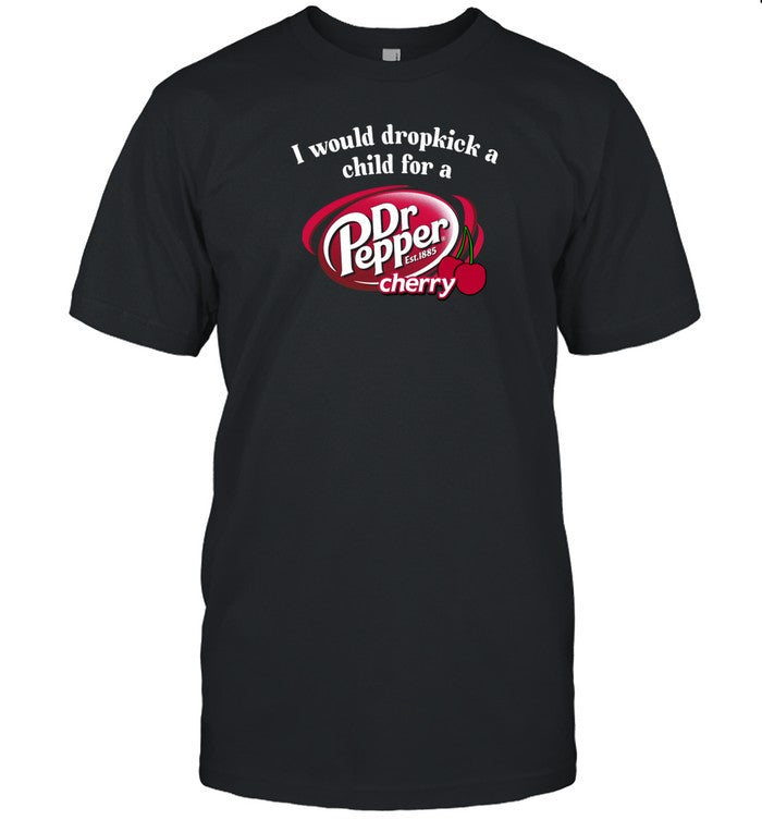 Unethicalthreads I Would Dropkick A Child For A Dr. Pepper Cherry Shirts