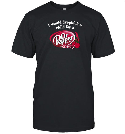 Unethicalthreads I Would Dropkick A Child For A Dr. Pepper Cherry Shirts