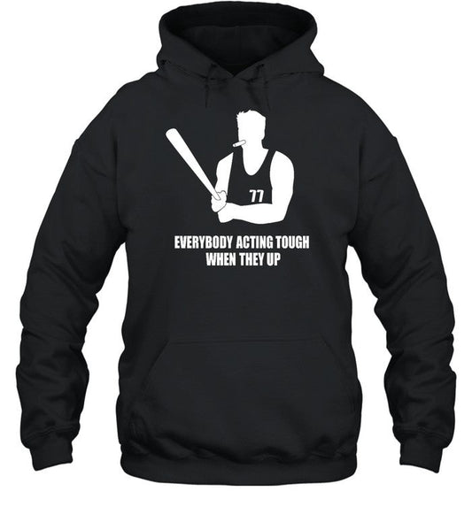 Everybody Acting Tough When They Up Hoodie