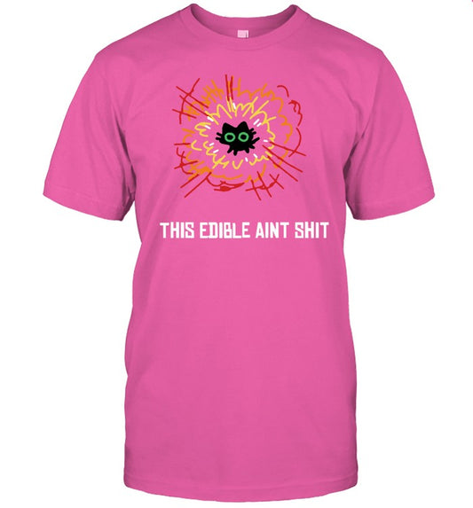 Fernsnailz This Edible Aint Shit Shirts