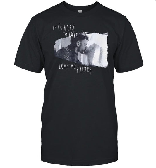 The Crow Eric & Shelly If I'm Hard To Love Love Me Harder Shirt